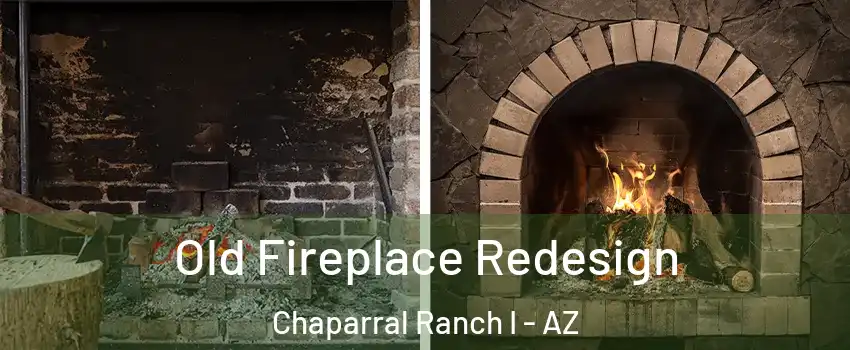 Old Fireplace Redesign Chaparral Ranch I - AZ