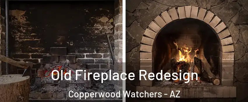 Old Fireplace Redesign Copperwood Watchers - AZ