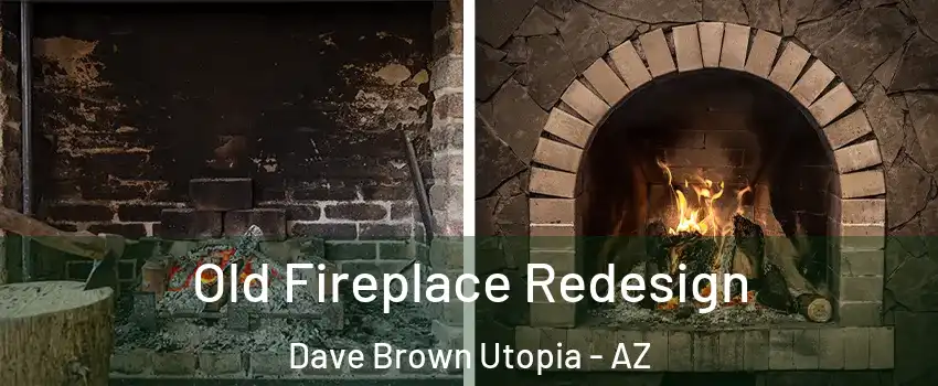 Old Fireplace Redesign Dave Brown Utopia - AZ