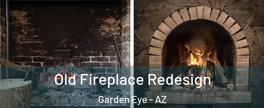Old Fireplace Redesign Garden Eye - AZ