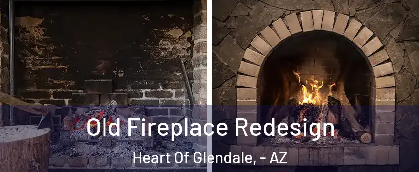 Old Fireplace Redesign Heart Of Glendale, - AZ