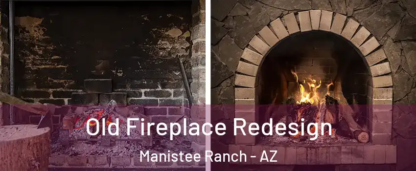 Old Fireplace Redesign Manistee Ranch - AZ
