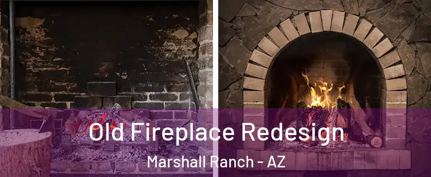 Old Fireplace Redesign Marshall Ranch - AZ