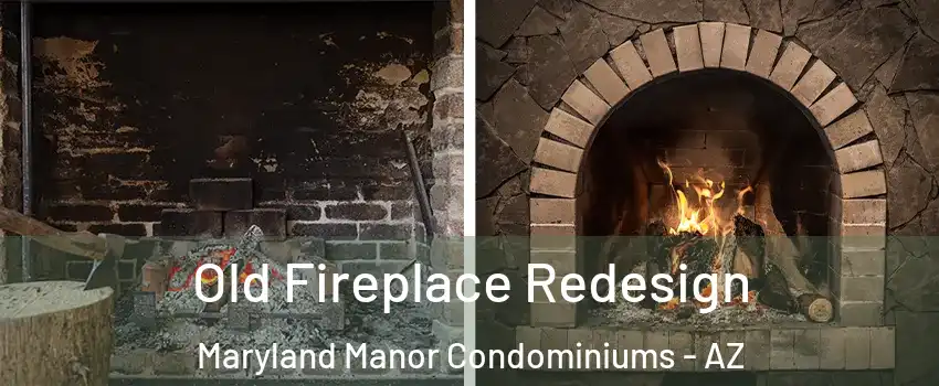 Old Fireplace Redesign Maryland Manor Condominiums - AZ