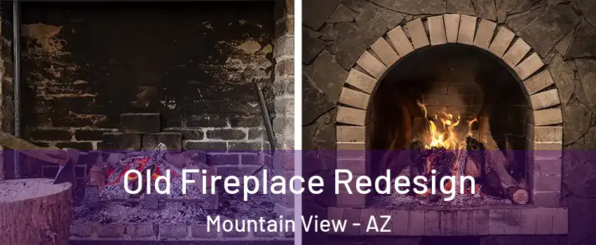 Old Fireplace Redesign Mountain View - AZ