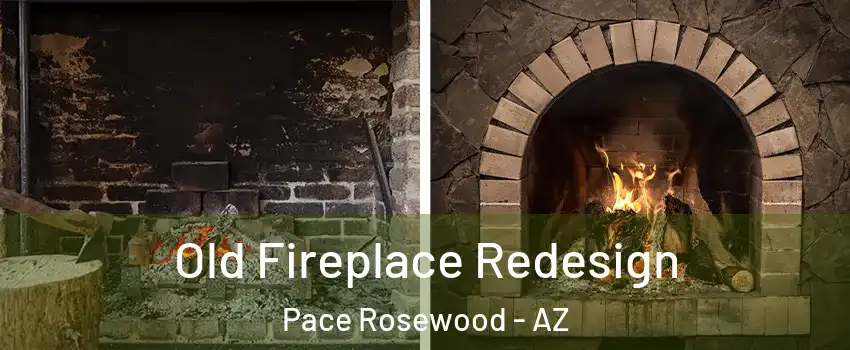 Old Fireplace Redesign Pace Rosewood - AZ