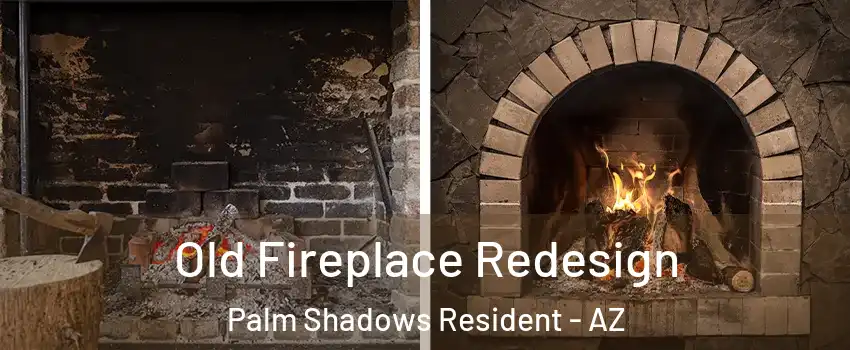 Old Fireplace Redesign Palm Shadows Resident - AZ