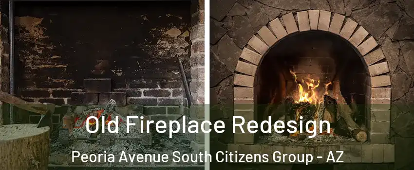 Old Fireplace Redesign Peoria Avenue South Citizens Group - AZ