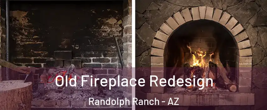 Old Fireplace Redesign Randolph Ranch - AZ