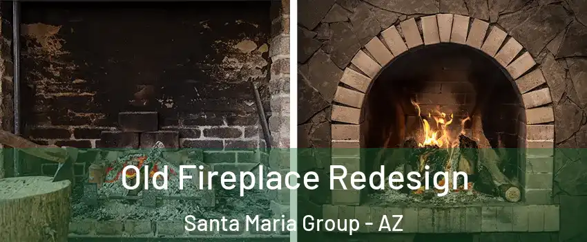 Old Fireplace Redesign Santa Maria Group - AZ