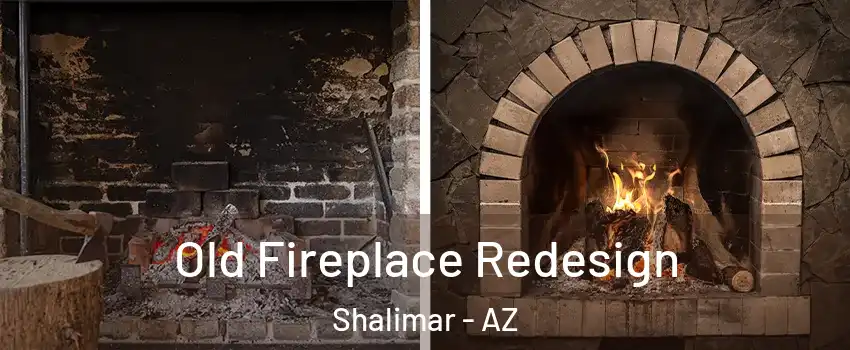 Old Fireplace Redesign Shalimar - AZ