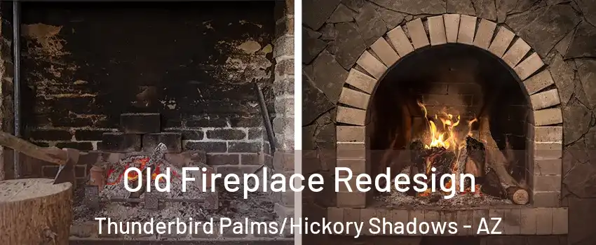 Old Fireplace Redesign Thunderbird Palms/Hickory Shadows - AZ