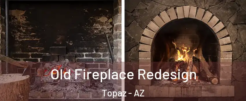 Old Fireplace Redesign Topaz - AZ