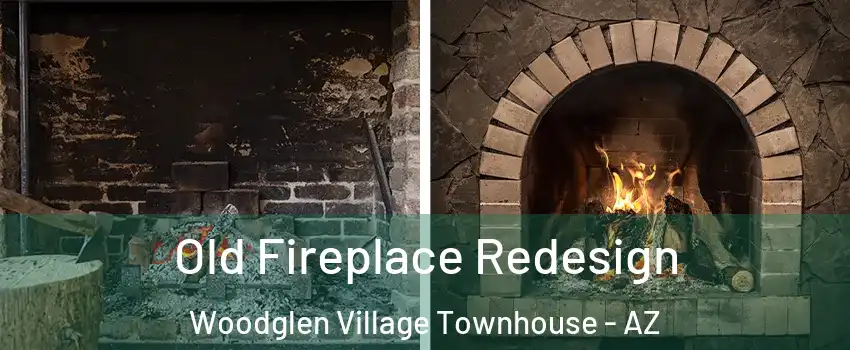 Old Fireplace Redesign Woodglen Village Townhouse - AZ