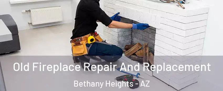 Old Fireplace Repair And Replacement Bethany Heights - AZ