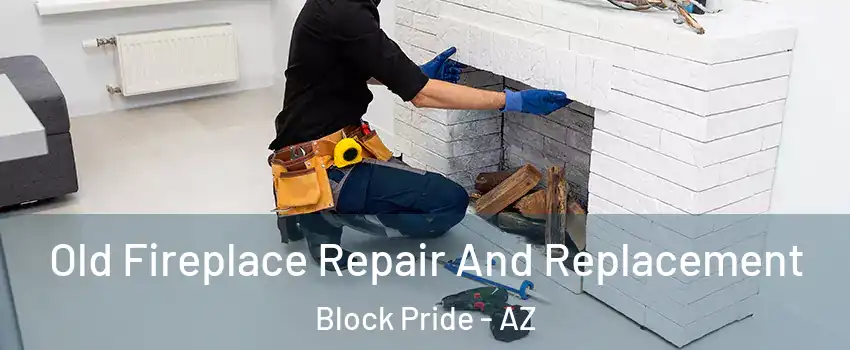 Old Fireplace Repair And Replacement Block Pride - AZ