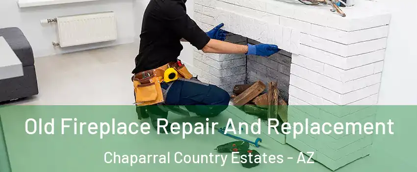 Old Fireplace Repair And Replacement Chaparral Country Estates - AZ