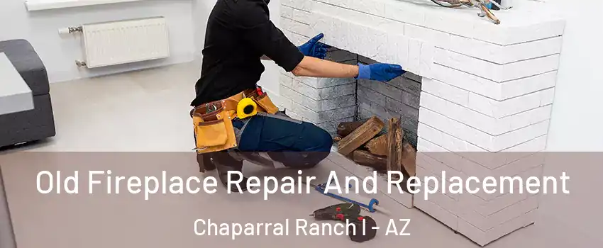 Old Fireplace Repair And Replacement Chaparral Ranch I - AZ