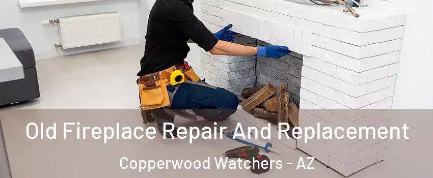 Old Fireplace Repair And Replacement Copperwood Watchers - AZ