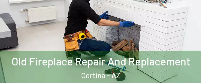 Old Fireplace Repair And Replacement Cortina - AZ