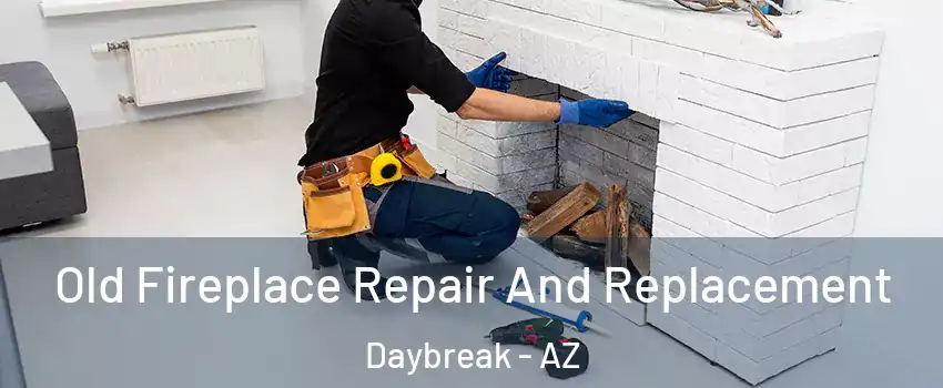 Old Fireplace Repair And Replacement Daybreak - AZ