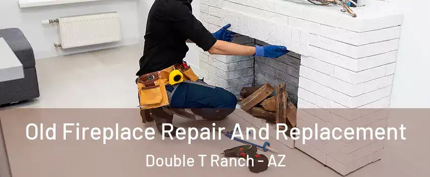 Old Fireplace Repair And Replacement Double T Ranch - AZ