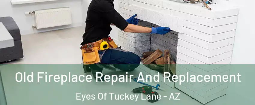 Old Fireplace Repair And Replacement Eyes Of Tuckey Lane - AZ