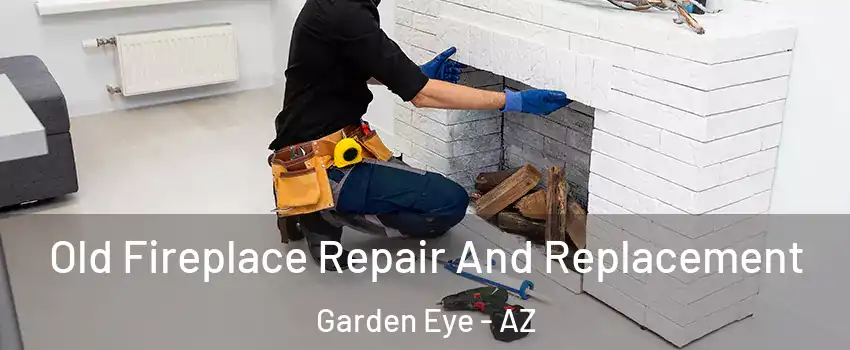 Old Fireplace Repair And Replacement Garden Eye - AZ