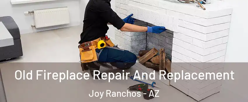 Old Fireplace Repair And Replacement Joy Ranchos - AZ