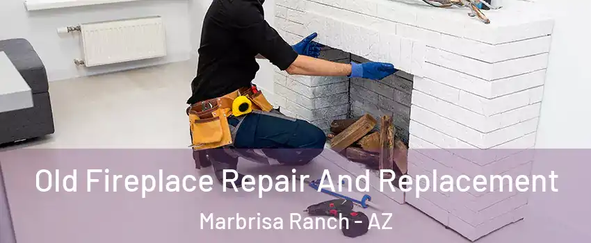 Old Fireplace Repair And Replacement Marbrisa Ranch - AZ