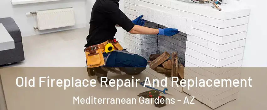 Old Fireplace Repair And Replacement Mediterranean Gardens - AZ