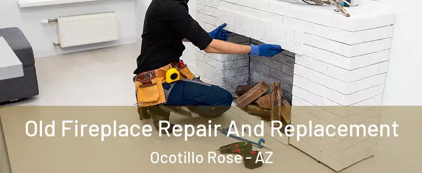Old Fireplace Repair And Replacement Ocotillo Rose - AZ