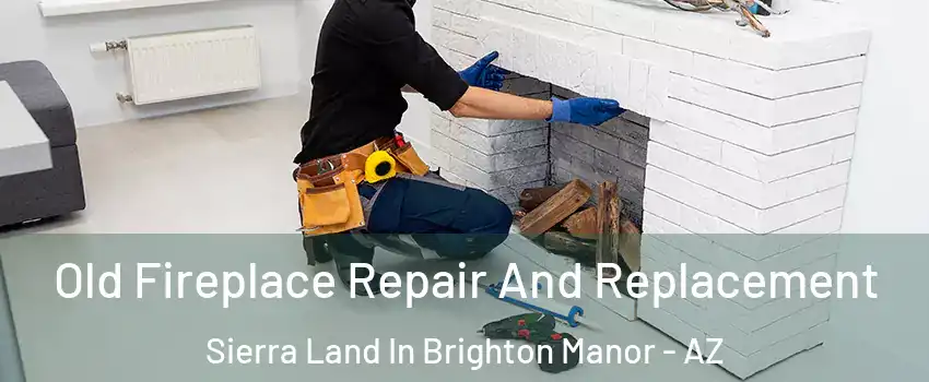 Old Fireplace Repair And Replacement Sierra Land In Brighton Manor - AZ