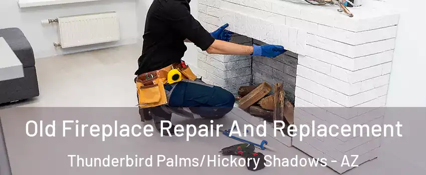 Old Fireplace Repair And Replacement Thunderbird Palms/Hickory Shadows - AZ