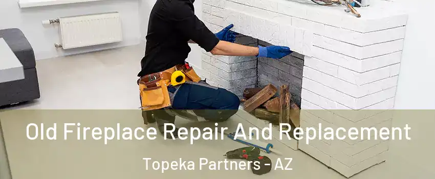 Old Fireplace Repair And Replacement Topeka Partners - AZ