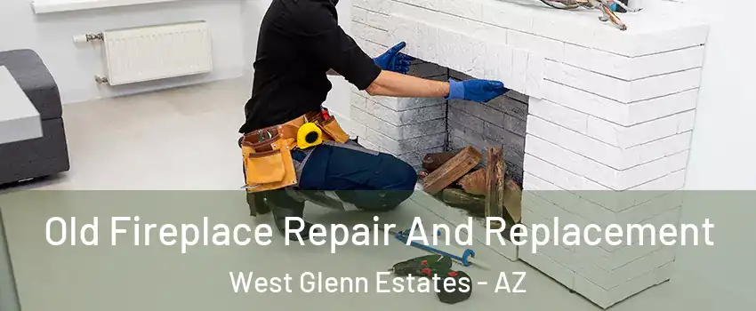 Old Fireplace Repair And Replacement West Glenn Estates - AZ