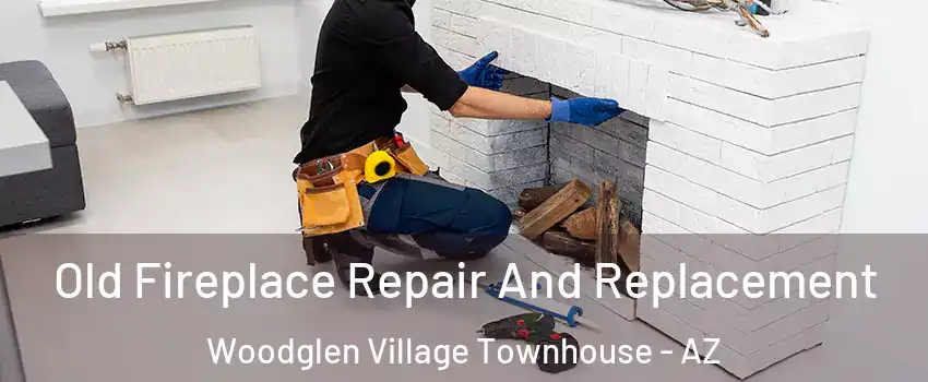 Old Fireplace Repair And Replacement Woodglen Village Townhouse - AZ