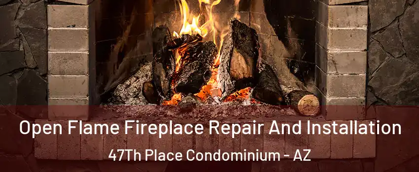 Open Flame Fireplace Repair And Installation 47Th Place Condominium - AZ