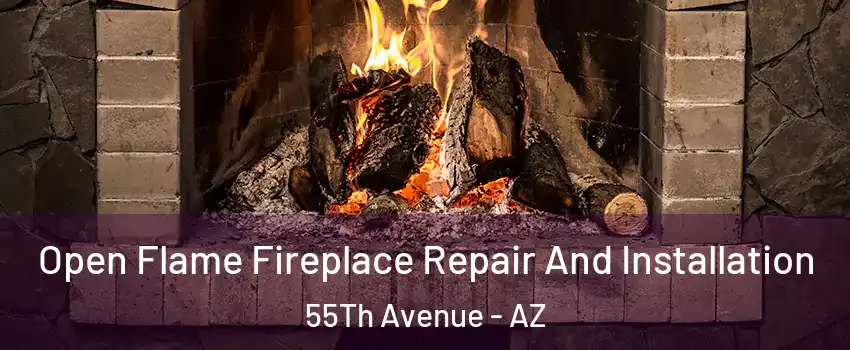 Open Flame Fireplace Repair And Installation 55Th Avenue - AZ