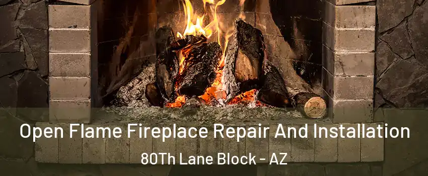 Open Flame Fireplace Repair And Installation 80Th Lane Block - AZ