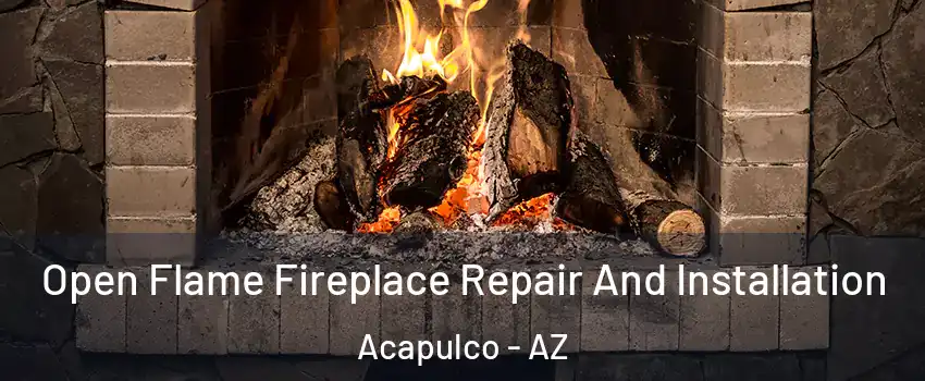 Open Flame Fireplace Repair And Installation Acapulco - AZ