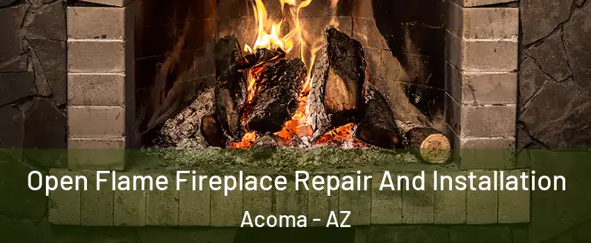 Open Flame Fireplace Repair And Installation Acoma - AZ