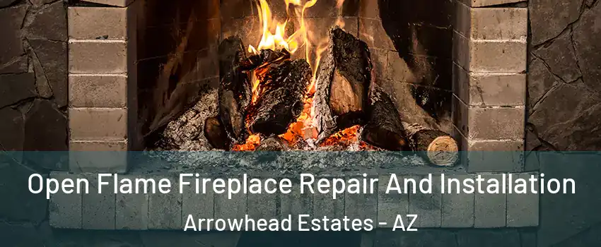 Open Flame Fireplace Repair And Installation Arrowhead Estates - AZ
