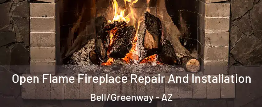 Open Flame Fireplace Repair And Installation Bell/Greenway - AZ