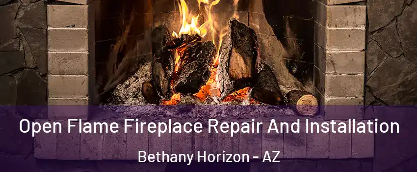 Open Flame Fireplace Repair And Installation Bethany Horizon - AZ