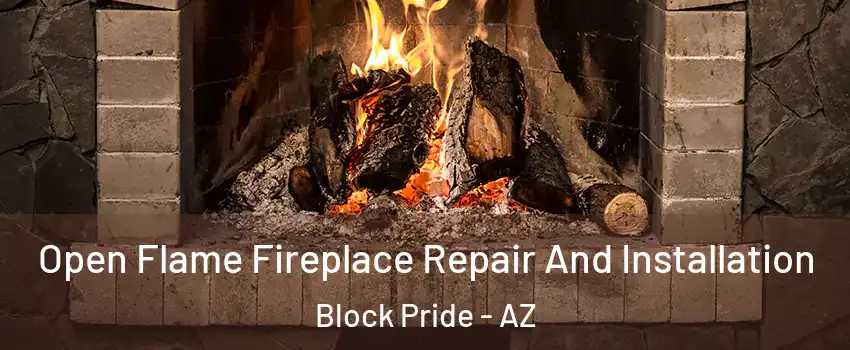 Open Flame Fireplace Repair And Installation Block Pride - AZ