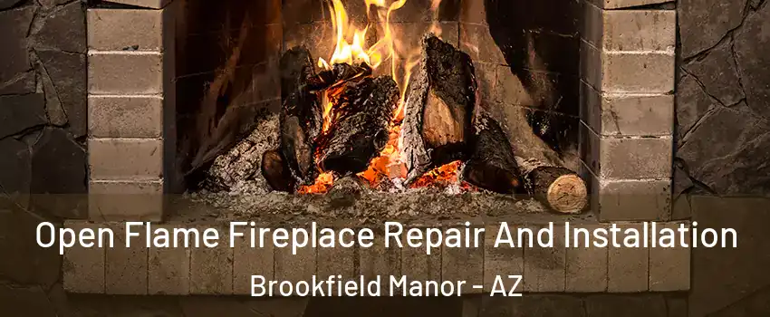 Open Flame Fireplace Repair And Installation Brookfield Manor - AZ