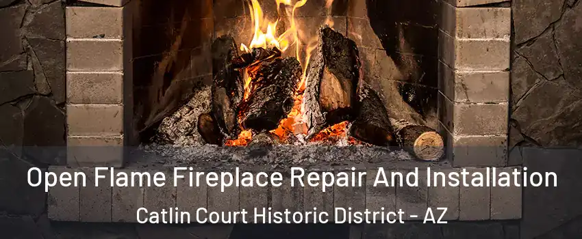 Open Flame Fireplace Repair And Installation Catlin Court Historic District - AZ