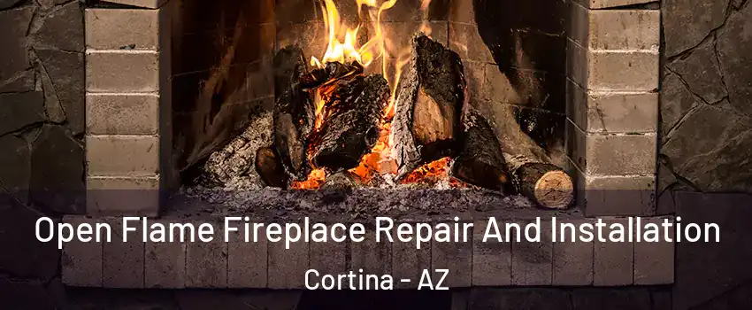 Open Flame Fireplace Repair And Installation Cortina - AZ