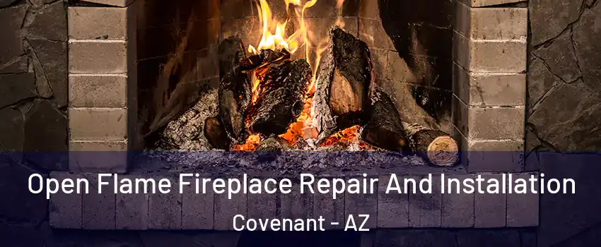 Open Flame Fireplace Repair And Installation Covenant - AZ